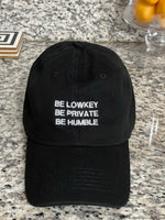 BE LOWKEY BE PRIVATE BE HUMBLE Dad Hat