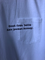 Good fren betta dan pocket money- White Short Sleeve Pocket Tee