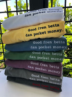 Good fren betta dan pocket money- Lead Inspired Dye Short Sleeve Pocket Tee